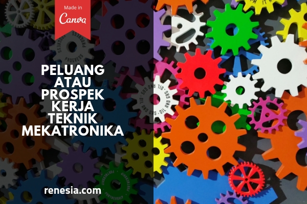 10 Peluang Atau Prospek Kerja Teknik Mekatronika Dan Gajinya