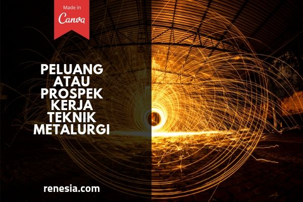 10 Peluang Atau Prospek Kerja Teknik Metalurgi Dan Gajinya