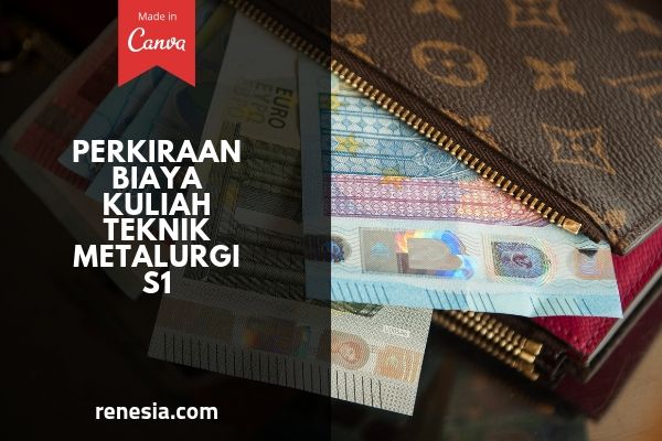 Perkiraan Biaya Kuliah Teknik Metalurgi Untuk Jenjang S1