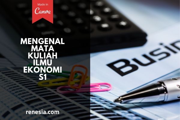 Mengenal Beberapa Mata Kuliah Ilmu Ekonomi Untuk Jenjang S1