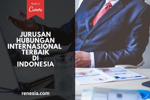 10 Jurusan Hubungan Internasional Terbaik Di Indonesia Untuk Jenjang S1