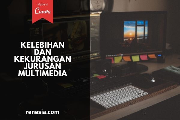 Kelebihan Dan Kekurangan Jurusan Multimedia Di Smk