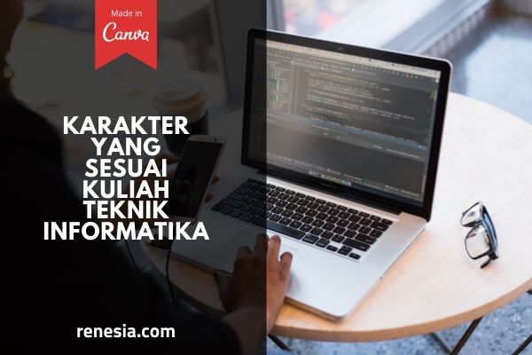 10 Karakter Yang Sesuai Kuliah Teknik Informatika Perlu Kamu Tau